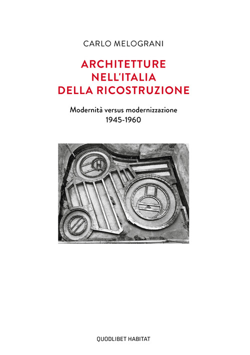 Architetture nell'Italia della ricostruzione. Modernit&agrave; versus modernizzazione 1945-1960