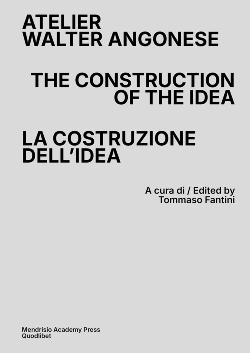 Atelier Walter Angonese. The Construction of the Idea-La costruzione di un'idea