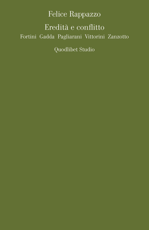 Eredità e conflitto. Fortini, Gadda, Pagliarani, Vittorini, Zanzotto