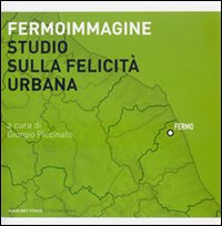 Fermoimmagine. Studio sulla felicit&agrave; urbana