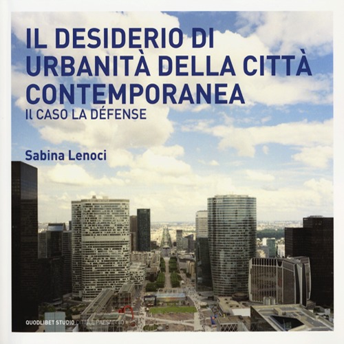 Il desiderio di urbanit&agrave; della citt&agrave; contemporanea. Il caso la D&eacute;fense
