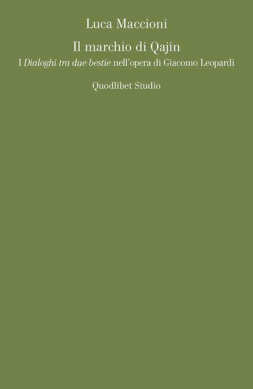 Il marchio di Qajin. I &laquo;Dialoghi tra due bestie&raquo; nell'opera di Giacomo Leopardi