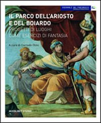 Il parco dell'Ariosto e del Boiardo. Progetti di luoghi come esercizi di fantasia
