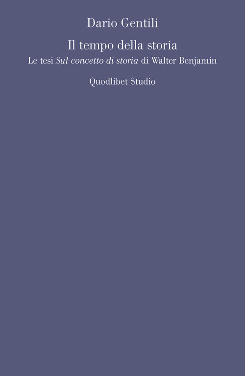 Il tempo della storia. Le tesi &laquo;Sul concetto di storia&raquo; di Walter Benjamin