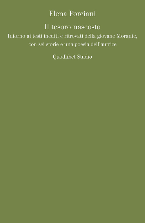 Il tesoro nascosto. Intorno ai testi inediti e ritrovati della giovane Elsa Morante, con sei storie e una poesia dell'autrice