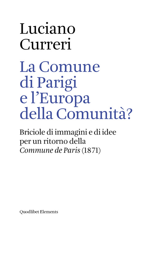 La Comune di Parigi e l'Europa della comunit&agrave;? Briciole di immagini e di idee per un ritorno della &laquo;Commune de Paris&raquo; (1871)