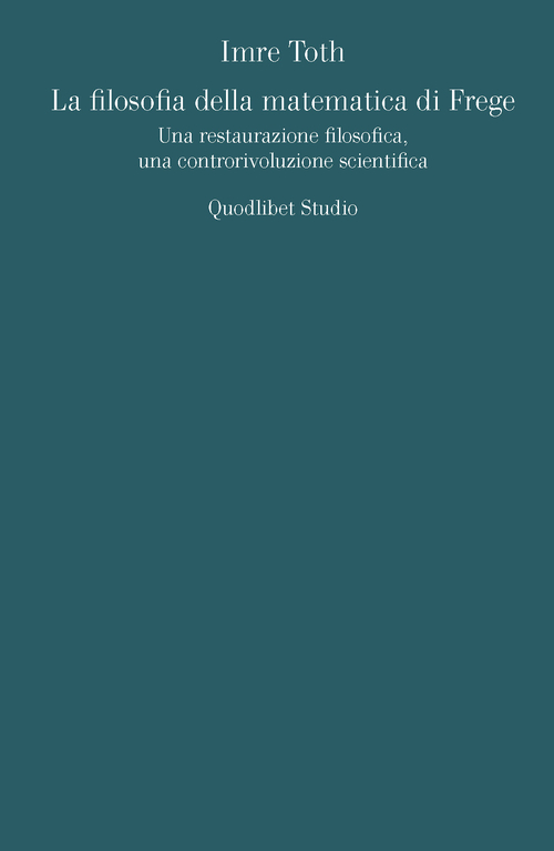 La filosofia della matematica di Frege. Una restaurazione filosofica, una controrivoluzione scientifica