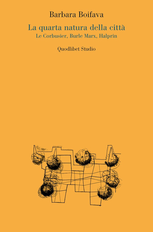 La quarta natura della città. Le Corbusier, Burle Marx, Halprin