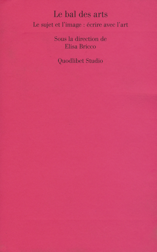 Le bal des arts. Le sujet et l'image: &Eacute;crire avec l'art