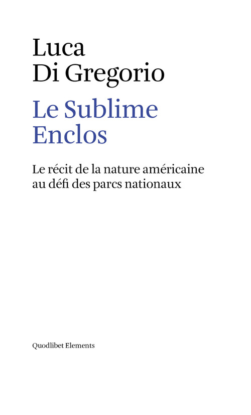 Le sublime enclos. Le r&eacute;cit de la nature am&eacute;ricaine au d&eacute;fi des parcs nationaux