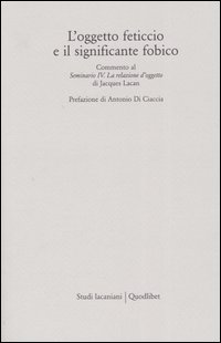 L'oggetto feticcio e il significante fobico. Commento al &laquo;Seminario IV. La relazione d'oggetto&raquo; di Jacques Lacan