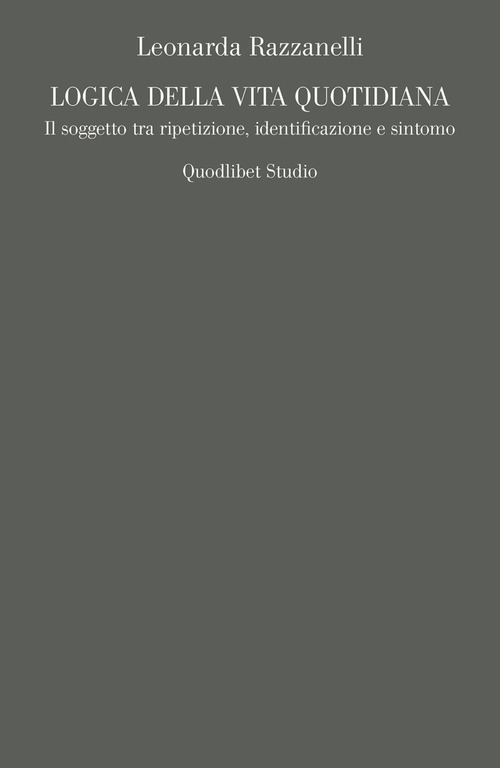 Logica della vita quotidiana. Il soggetto tra ripetizione, identificazione e sintomo