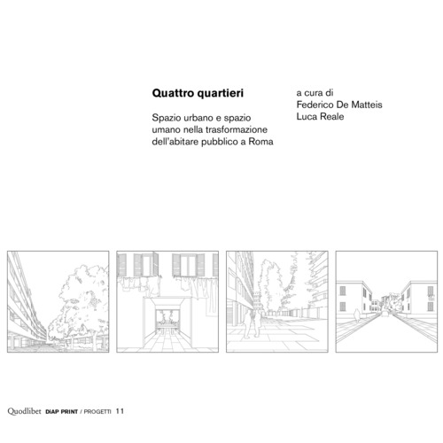 Quattro quartieri. Spazio urbano e spazio umano nella trasformazione dell'abitare pubblico a Roma