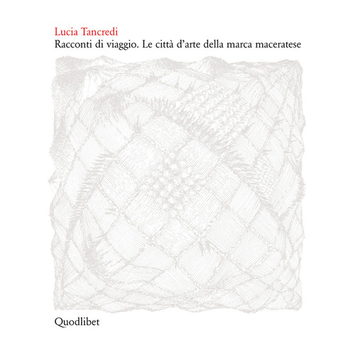Racconti di viaggio. Le citt&agrave; d'arte della Marca maceratese
