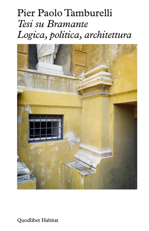 Tesi su Bramante. Logica, politica, architettura
