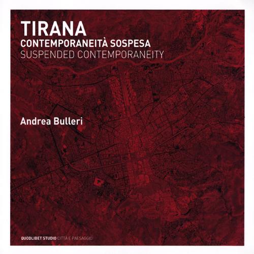 Tirana. Contemporaneit&agrave; sospesa. Ediz. italiana e inglese