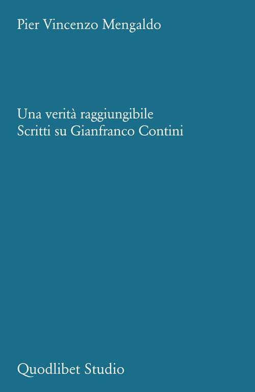 Una verit&agrave; raggiungibile. Scritti su Gianfranco Contini