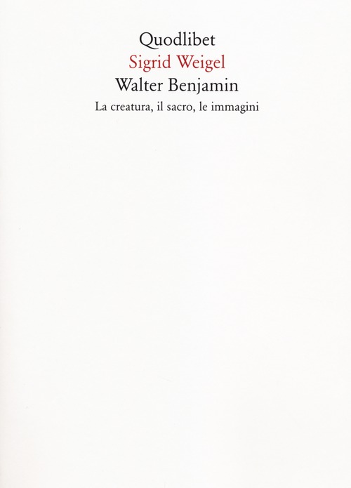 Walter Benjamin. La creatura, il sacro, le immagini
