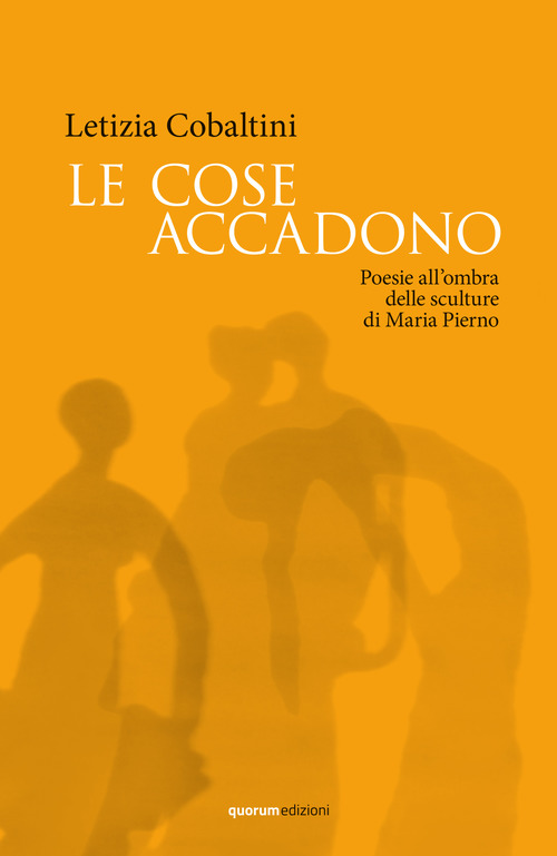 Le cose accadono. Poesie all'ombra delle sculture di Maria Pierno