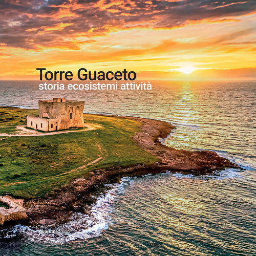 Torre Guaceto. Storia ecosistemi attivit&agrave;