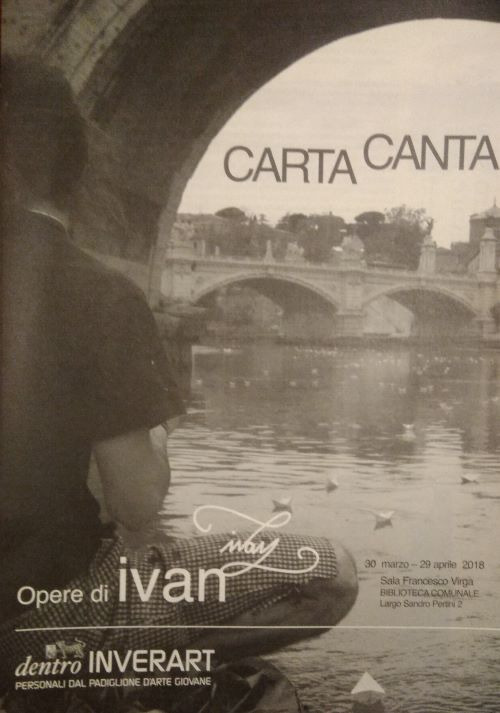Carta canta. Opere di ivan. Catalogo della mostra (Inveruno, 30 marzo-29 aprile 2018)