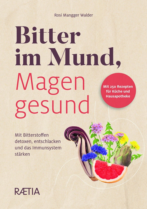Bitter im Mund, Magen gesund. Mit Bitterstoffen detoxen, entschlacken und das Immunsystem st&auml;rken