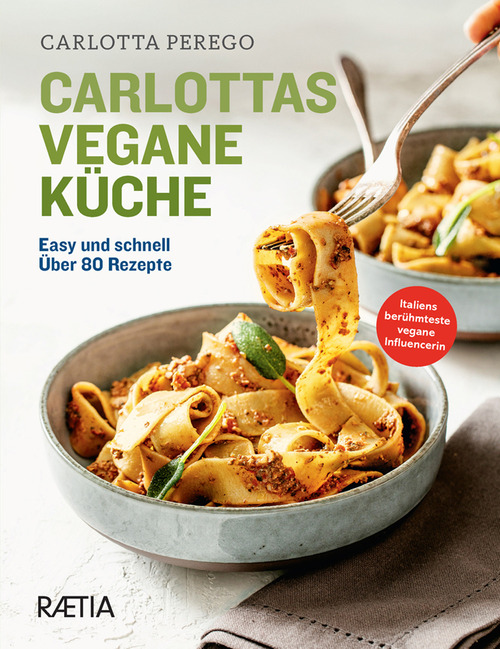 Carlottas vegane Küche. Easy und schnell. Über 80 Rezepte