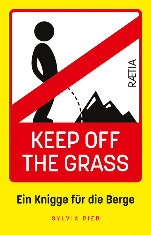 Keep off the grass: ein knigge f&uuml;r die berge