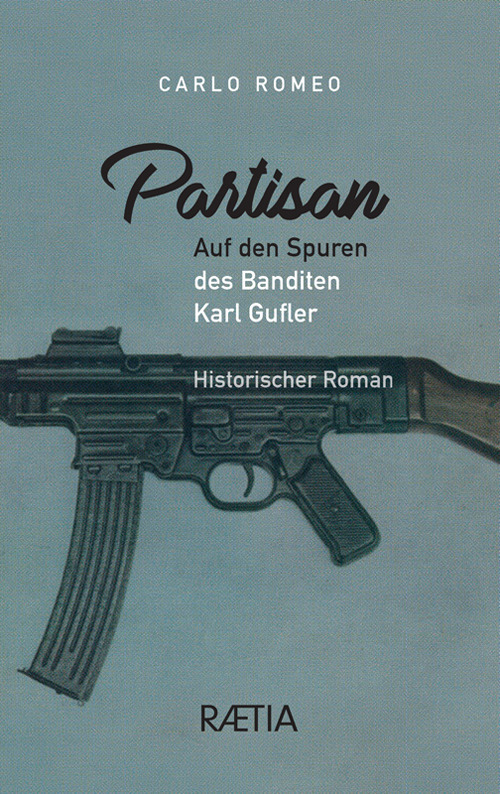 Partisan. Auf den Spuren des Banditen Karl Gufler