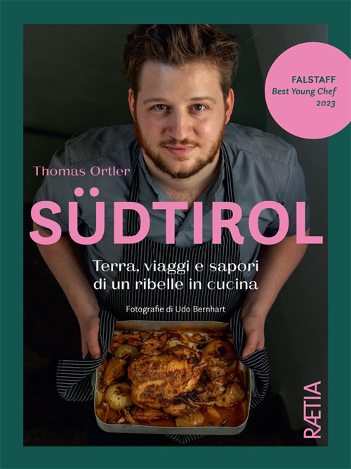 Südtirol. Terra, viaggi e sapori di un ribelle in cucina