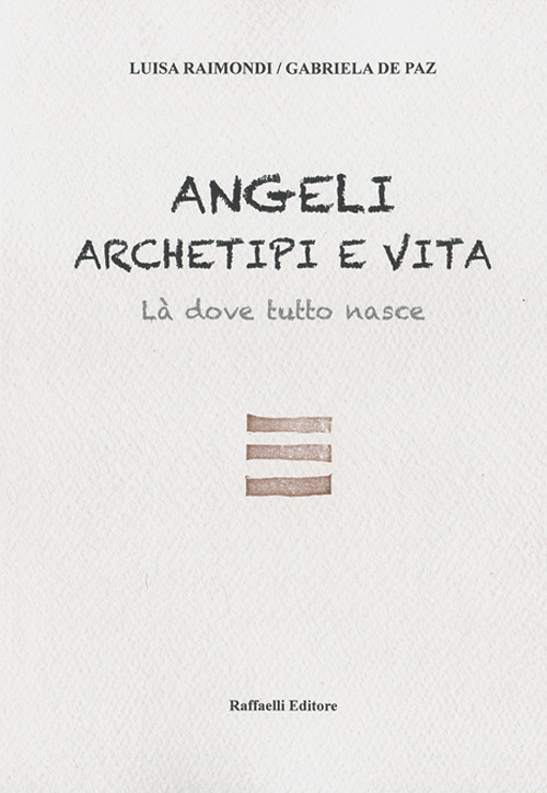 Angeli, archetipi e vita. L&agrave; dove tutto nasce