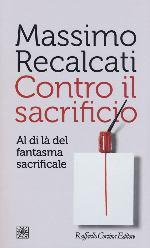 Contro il sacrificio. Al di l&agrave; del fantasma sacrificale