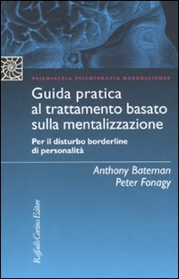 Guida pratica al trattamento basato sulla mentalizzazione. Per il disturbo borderline della personalit&agrave;