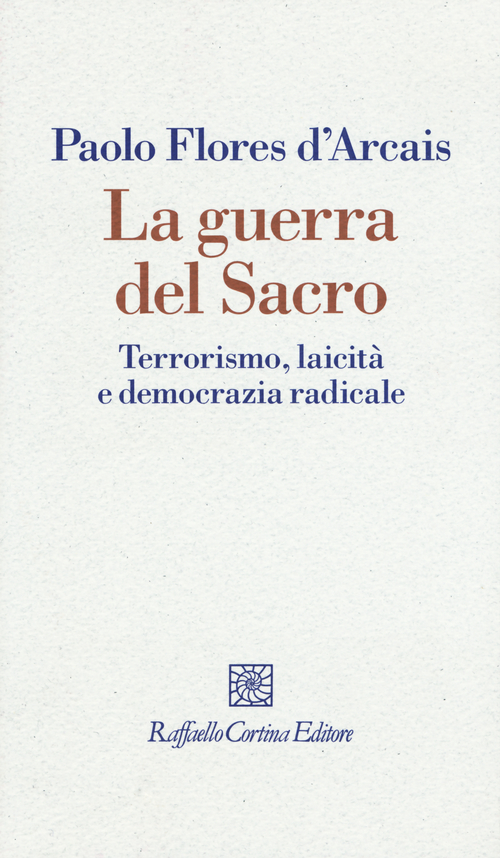 La guerra del sacro. Terrorismo, laicit&agrave; e democrazia radicale