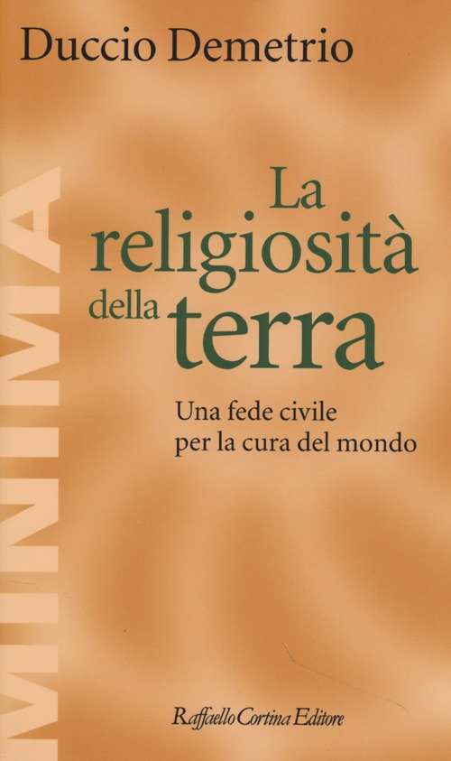 La religiosit&agrave; della terra. Una fede civile per la cura del mondo