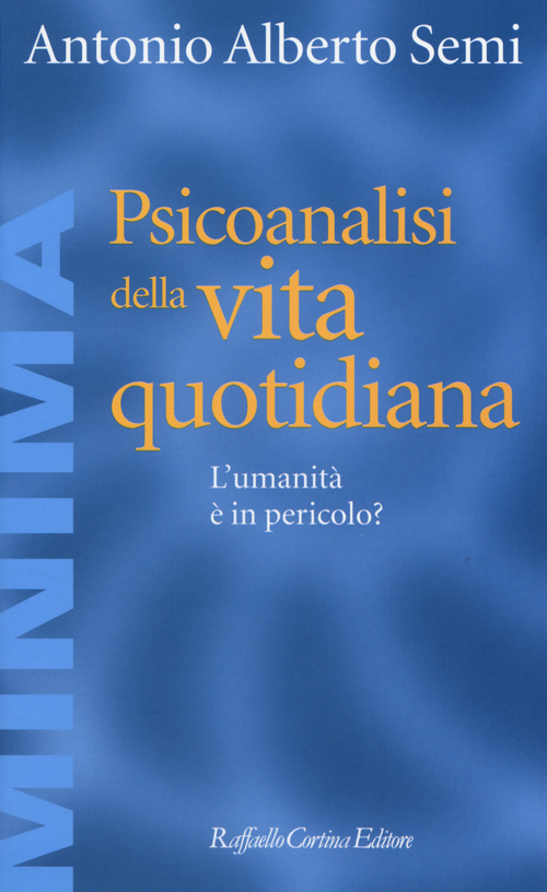 Psicoanalisi della vita quotidiana. L'umanit&agrave; &egrave; in pericolo?