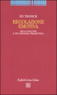 Regolazione emotiva. Nello sviluppo e nel processo terapeutico