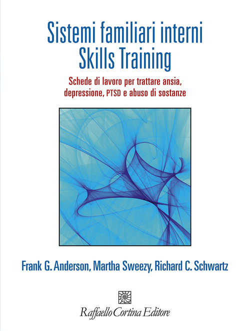 Sistemi familiari interni. Skills Training. Schede di lavoro per trattare ansia, depressione, PTSD e abuso di sostanze