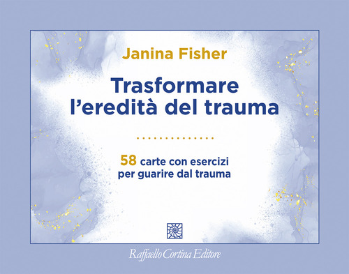 Trasformare l'eredit&agrave; del trauma. 58 carte con esercizi per guarire dal trauma