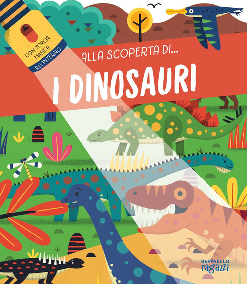 I dinosauri. Alla scoperta di...