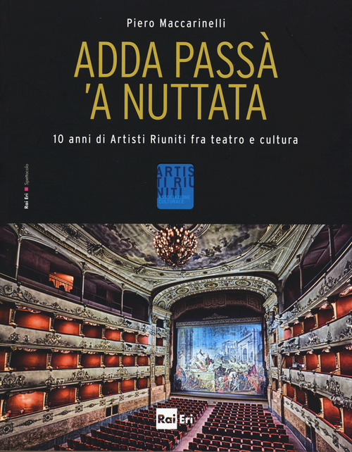 Adda pass&agrave; 'a nuttata. 10 anni di Artisti Riuniti fra teatro e cultura