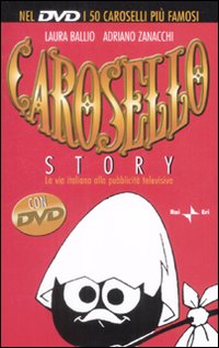 Carosello story. La via italiana alla pubblicità televisiva
