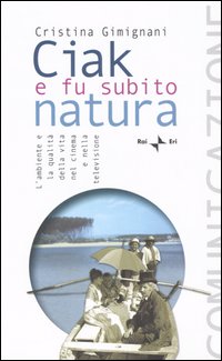 Ciak e fu subito natura. L'ambiente e la qualit&agrave; della vita nel cinema e nella televisione