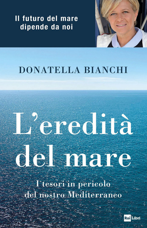 L'eredit&agrave; del mare. I tesori in pericolo del nostro Mediterraneo