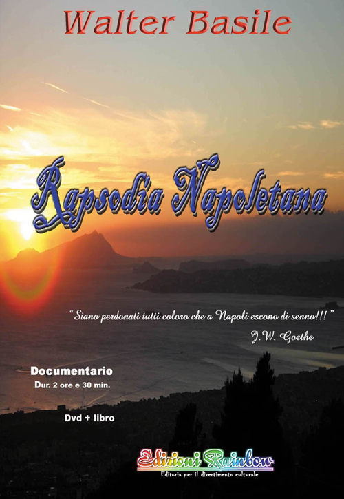 Rapsodia napoletana. Uno straordinario percorso artistico e monumentale nella millenaria storia di un'antica capitale