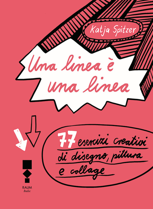 Una linea è una linea. 77 esercizi creativi di disegno, pittura e collage