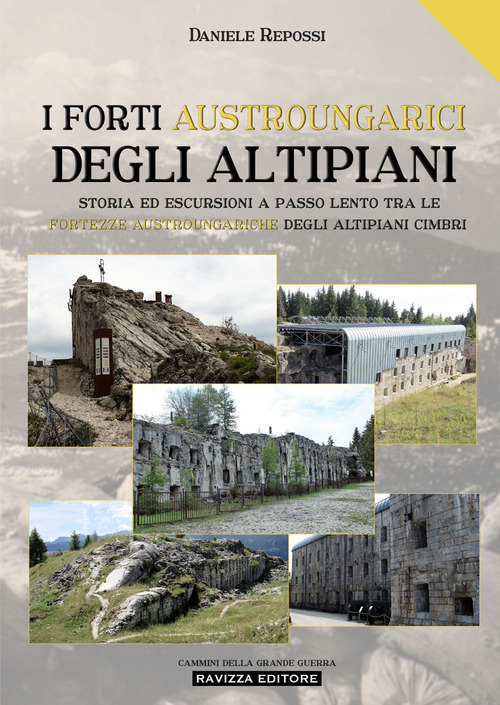 I Forti austroungarici degli altipiani. Storia ed escursioni a passo lento tra le fortezze austroungariche degli Altipiani Cimbri