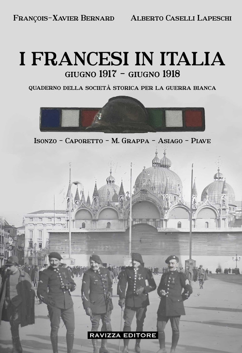 I francesi in Italia. Giugno 1917-giugno 1918. Quaderno della societ&agrave; storica per la guerra bianca. Isonzo-Caporetto-M.Grappa-Asiago-Piave