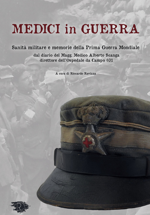 Medici in guerra. Sanit&agrave; militare e memorie della Prima guerra mondiale