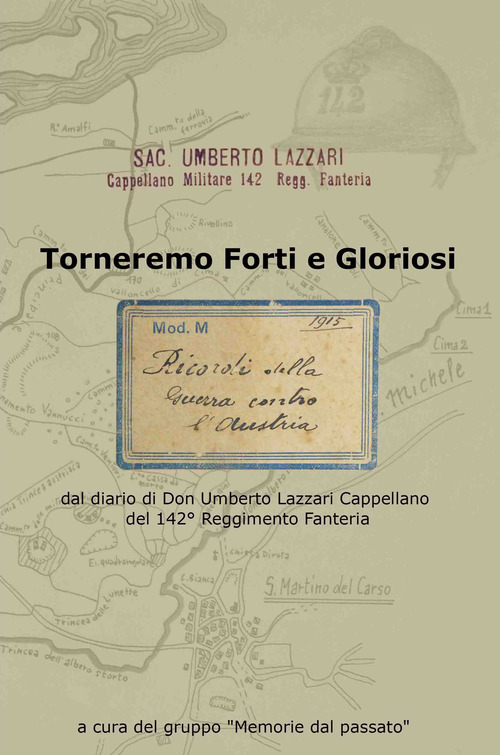 Torneremo forti e gloriosi. dal diario di Don Umberto Lazzari Cappellano del 142&deg; reggimento fanteria